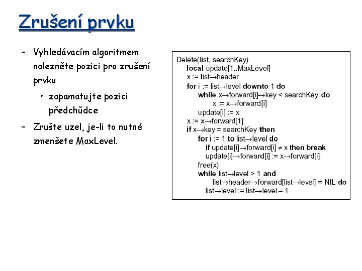 Zrušení prvku – Vyhledávacím algoritmem nalezněte pozici pro zrušení prvku • zapamatujte pozici předchůdce