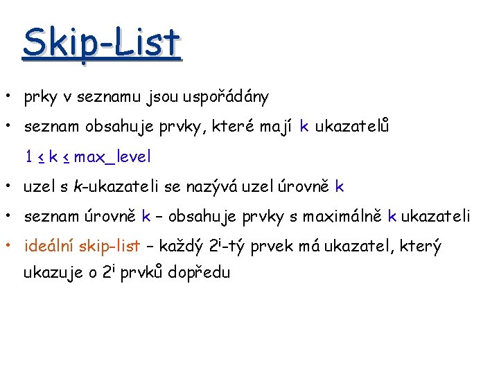 Skip-List • prky v seznamu jsou uspořádány • seznam obsahuje prvky, které mají k