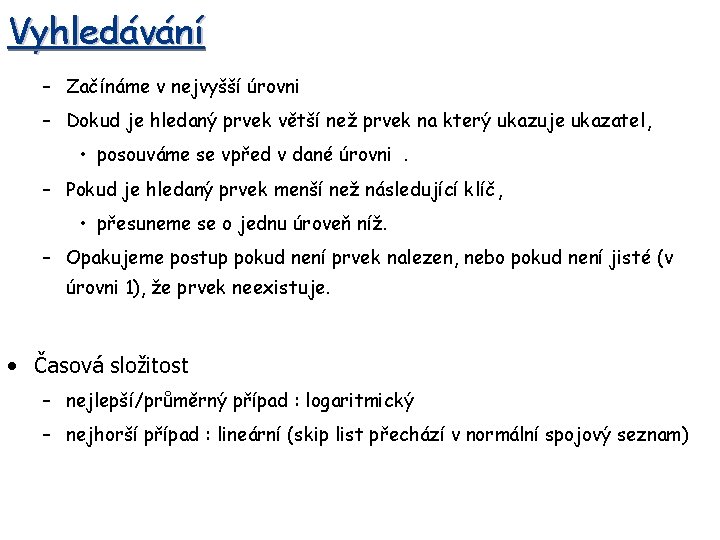 Vyhledávání – Začínáme v nejvyšší úrovni – Dokud je hledaný prvek větší než prvek