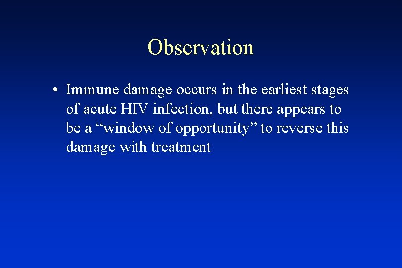 Observation • Immune damage occurs in the earliest stages of acute HIV infection, but