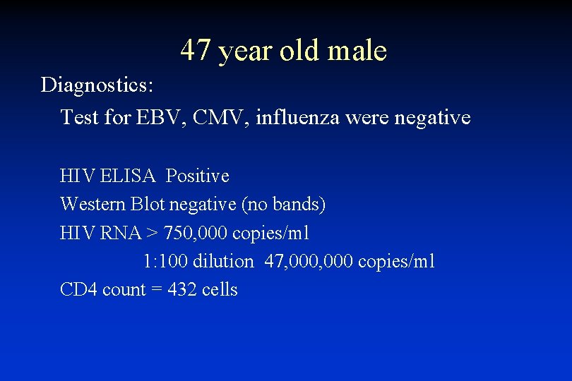 47 year old male Diagnostics: Test for EBV, CMV, influenza were negative HIV ELISA