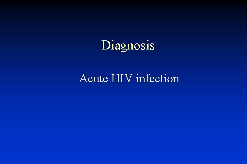 Diagnosis Acute HIV infection 