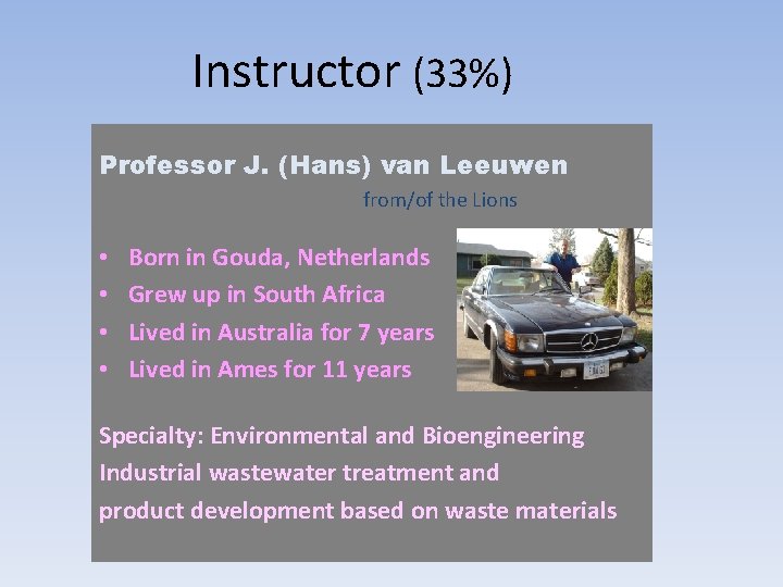 Instructor (33%) Professor J. (Hans) van Leeuwen from/of the Lions • • Born in