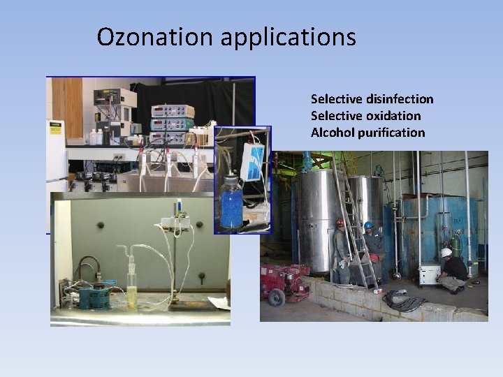 Ozonation applications Selective disinfection Selective oxidation Alcohol purification 