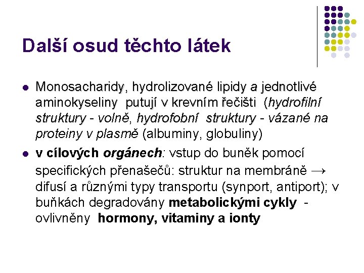 Další osud těchto látek l l Monosacharidy, hydrolizované lipidy a jednotlivé aminokyseliny putují v