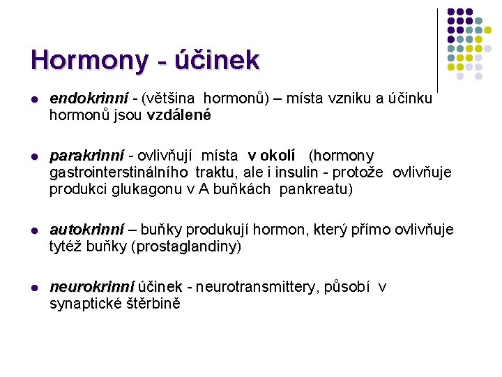 Hormony - účinek l endokrinní - (většina hormonů) – místa vzniku a účinku endokrinní