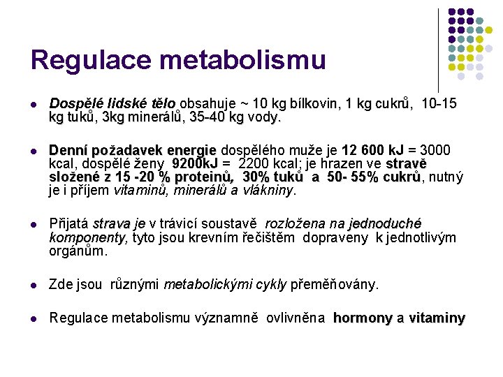 Regulace metabolismu l Dospělé lidské tělo obsahuje ~ 10 kg bílkovin, 1 kg cukrů,