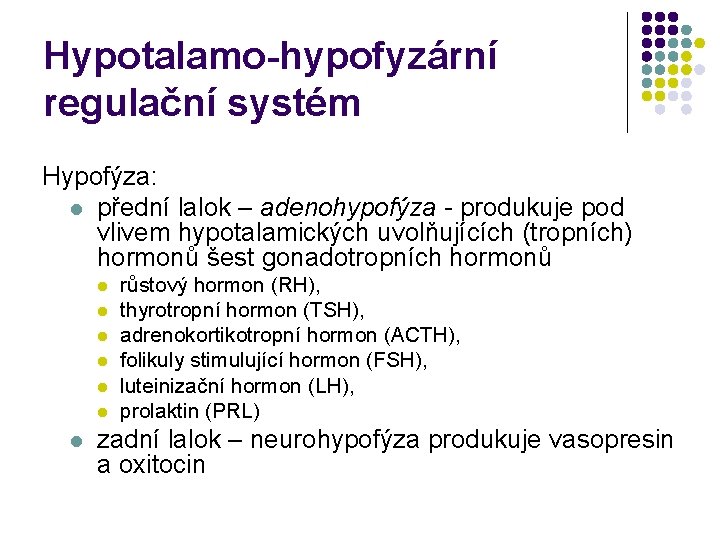 Hypotalamo-hypofyzární regulační systém Hypofýza: l přední lalok – adenohypofýza - produkuje pod vlivem hypotalamických