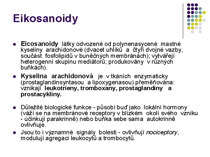 Eikosanoidy l l Eicosanoidy látky odvozené od polynenasycené mastné kyseliny arachidonové (dvacet uhlíků a