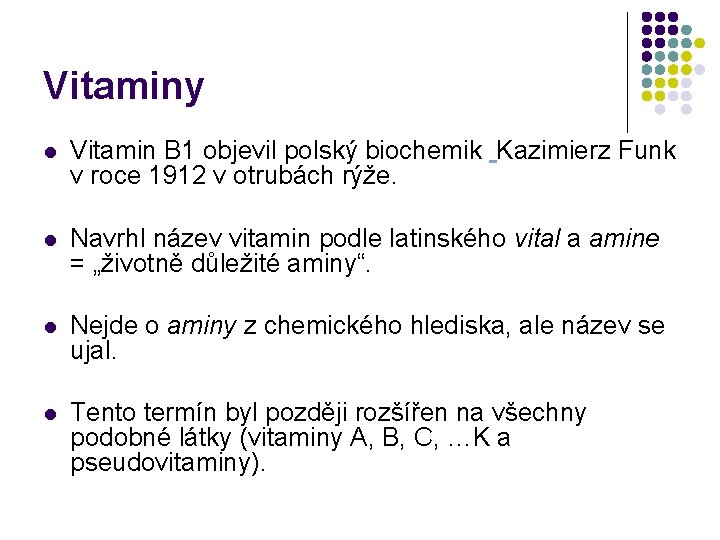 Vitaminy l Vitamin B 1 objevil polský biochemik Kazimierz Funk v roce 1912 v