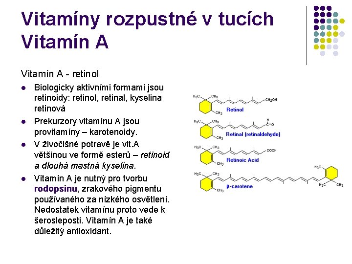 Vitamíny rozpustné v tucích Vitamín A - retinol l l Biologicky aktivními formami jsou