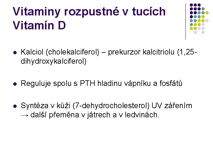 Vitaminy rozpustné v tucích Vitamín D l Kalciol (cholekalciferol) – prekurzor kalcitriolu (1, 25