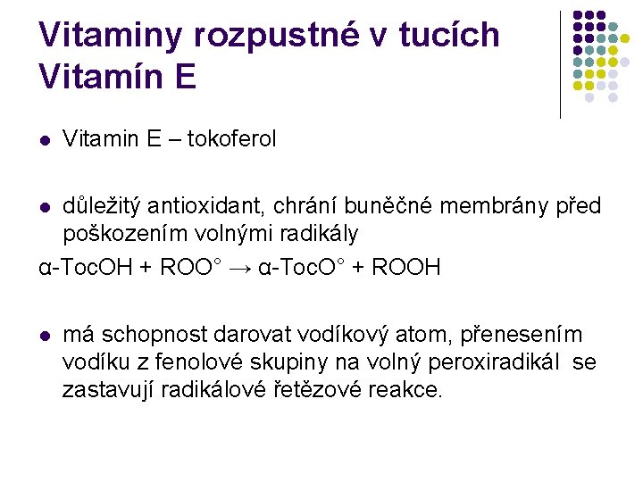 Vitaminy rozpustné v tucích Vitamín E l Vitamin E – tokoferol důležitý antioxidant, chrání