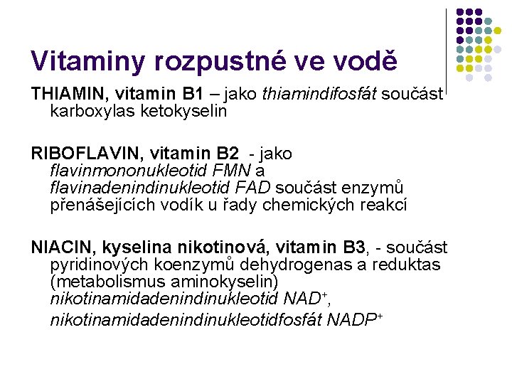 Vitaminy rozpustné ve vodě THIAMIN, vitamin B 1 – jako thiamindifosfát součást karboxylas ketokyselin