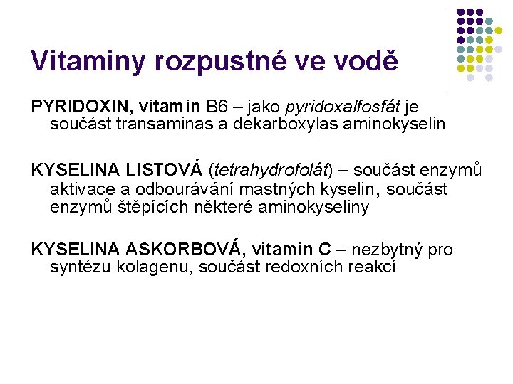 Vitaminy rozpustné ve vodě PYRIDOXIN, vitamin B 6 – jako pyridoxalfosfát je součást transaminas