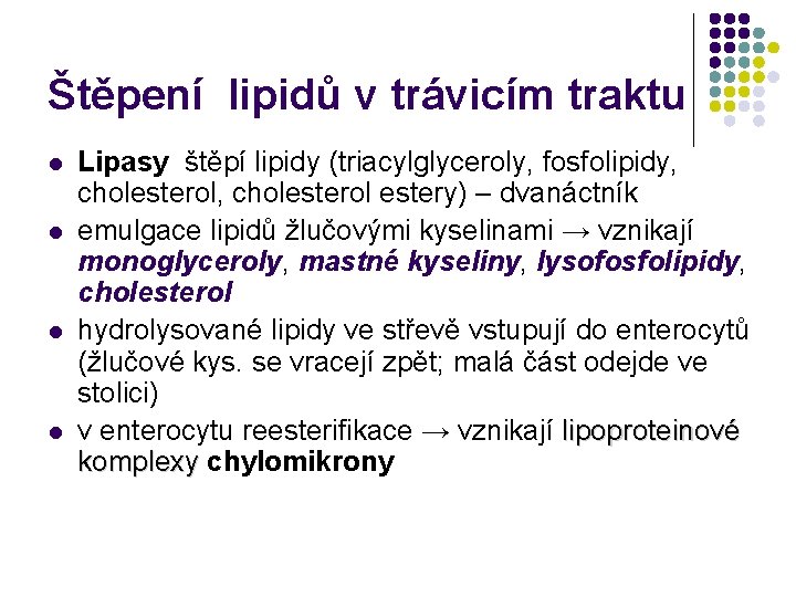 Štěpení lipidů v trávicím traktu l l Lipasy štěpí lipidy (triacylglyceroly, fosfolipidy, cholesterol, cholesterol