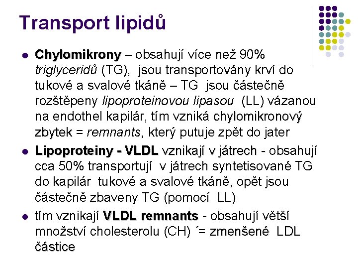 Transport lipidů l l l Chylomikrony – obsahují více než 90% triglyceridů (TG), jsou