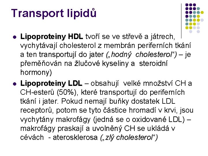 Transport lipidů l l Lipoproteiny HDL tvoří se ve střevě a játrech, HDL vychytávají