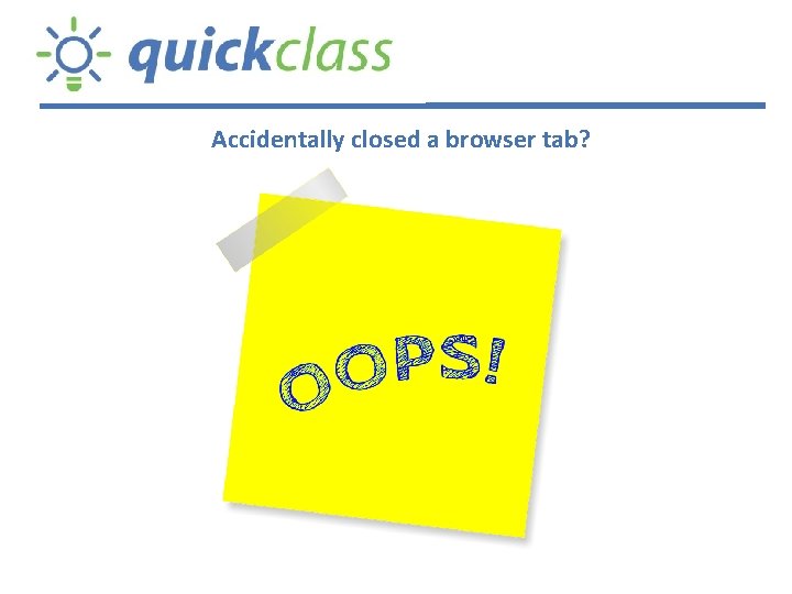 Accidentally closed a browser tab? 