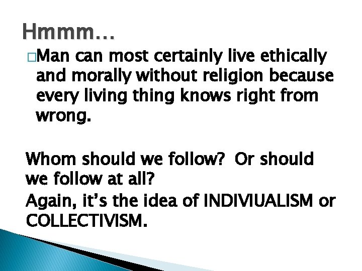 Hmmm… �Man can most certainly live ethically and morally without religion because every living