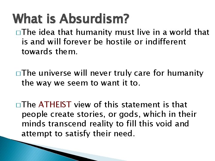 What is Absurdism? � The idea that humanity must live in a world that