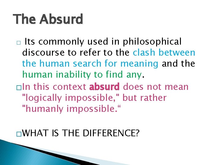 The Absurd Its commonly used in philosophical discourse to refer to the clash between