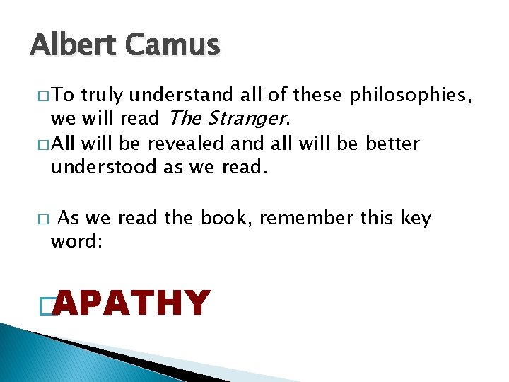 Albert Camus � To truly understand all of these philosophies, we will read The