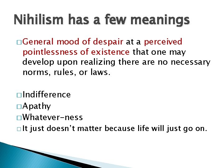Nihilism has a few meanings � General mood of despair at a perceived pointlessness