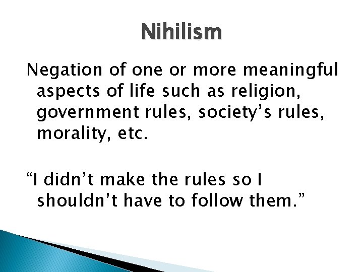 Nihilism Negation of one or more meaningful aspects of life such as religion, government