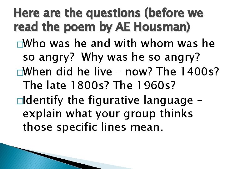 Here are the questions (before we read the poem by AE Housman) �Who was