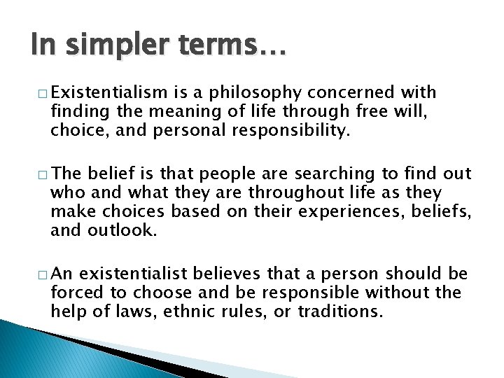 In simpler terms… � Existentialism is a philosophy concerned with finding the meaning of