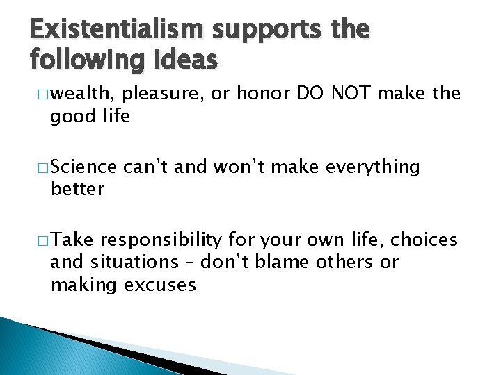 Existentialism supports the following ideas � wealth, pleasure, or honor DO NOT make the