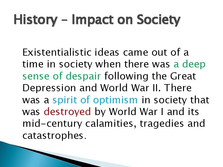 History – Impact on Society Existentialistic ideas came out of a time in society