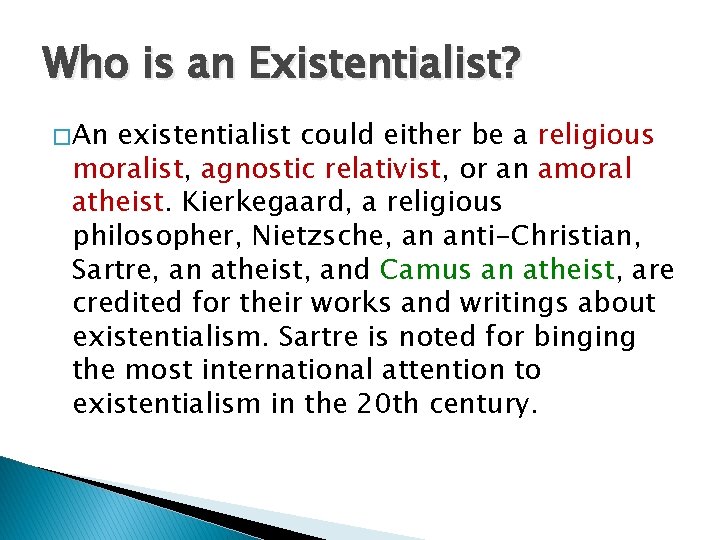 Who is an Existentialist? � An existentialist could either be a religious moralist, agnostic