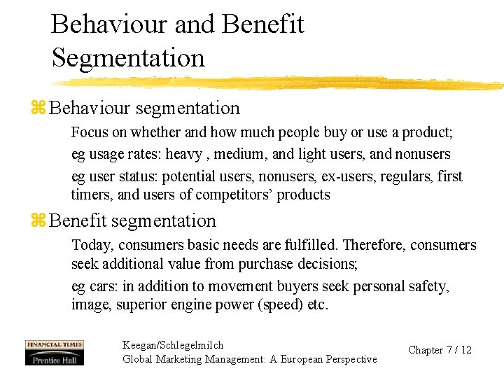 Behaviour and Benefit Segmentation z Behaviour segmentation Focus on whether and how much people