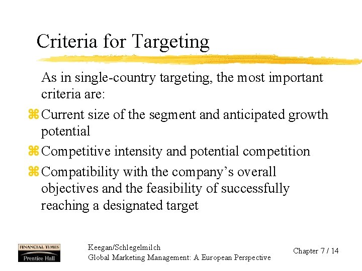 Criteria for Targeting As in single-country targeting, the most important criteria are: z Current