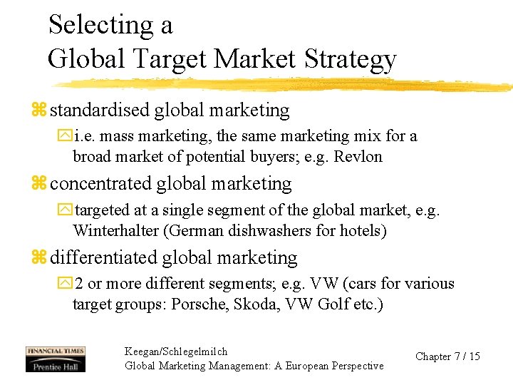 Selecting a Global Target Market Strategy z standardised global marketing yi. e. mass marketing,