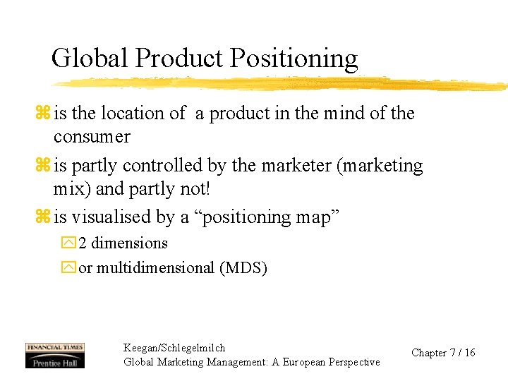 Global Product Positioning z is the location of a product in the mind of