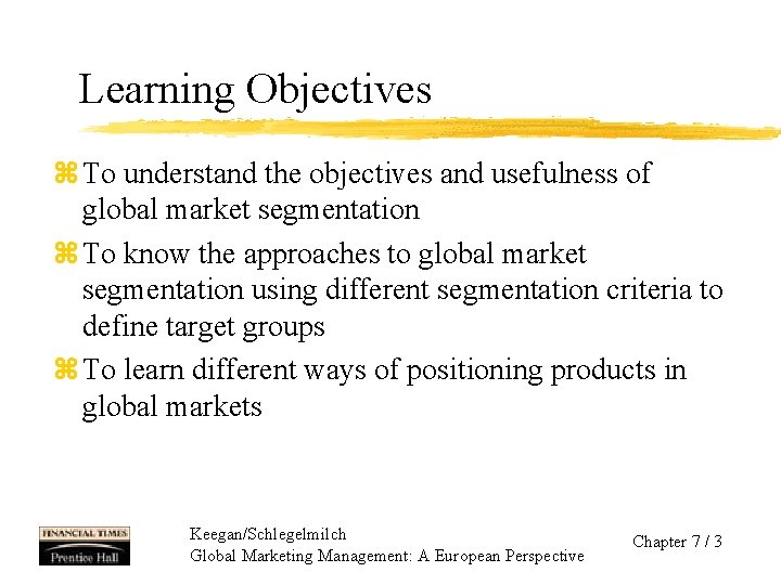 Learning Objectives z To understand the objectives and usefulness of global market segmentation z