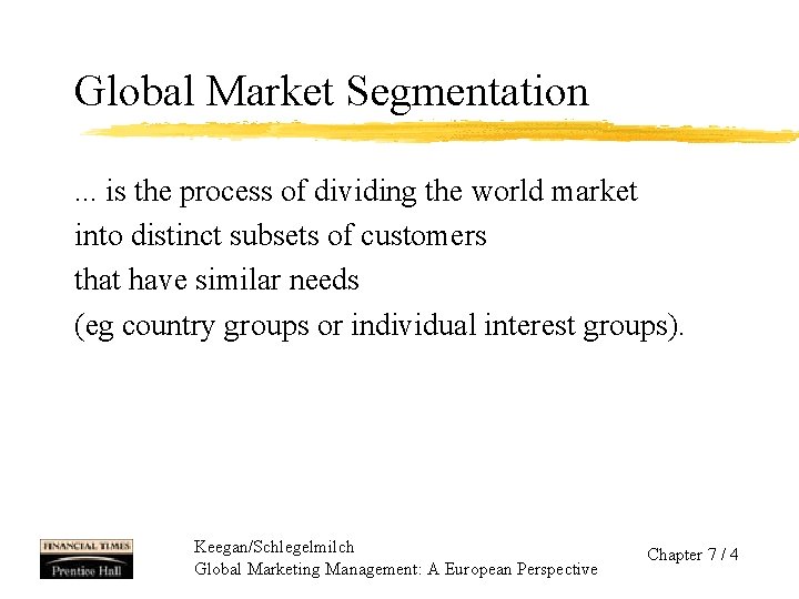 Global Market Segmentation. . . is the process of dividing the world market into