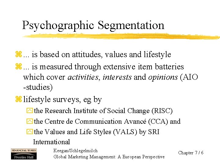 Psychographic Segmentation z. . . is based on attitudes, values and lifestyle z. .