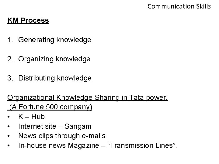 Communication Skills KM Process 1. Generating knowledge 2. Organizing knowledge 3. Distributing knowledge Organizational