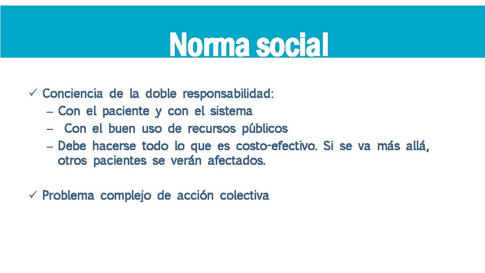 Norma social ü Conciencia de la doble responsabilidad: – Con el paciente y con