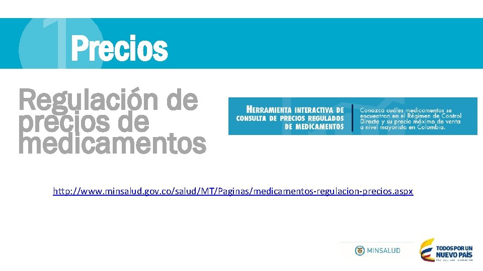 1 Precios Regulación de precios de medicamentos http: //www. minsalud. gov. co/salud/MT/Paginas/medicamentos-regulacion-precios. aspx 