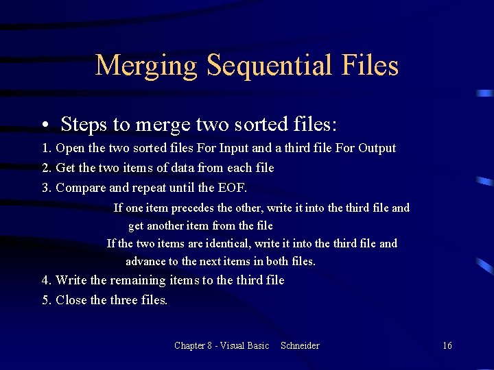 Merging Sequential Files • Steps to merge two sorted files: 1. Open the two