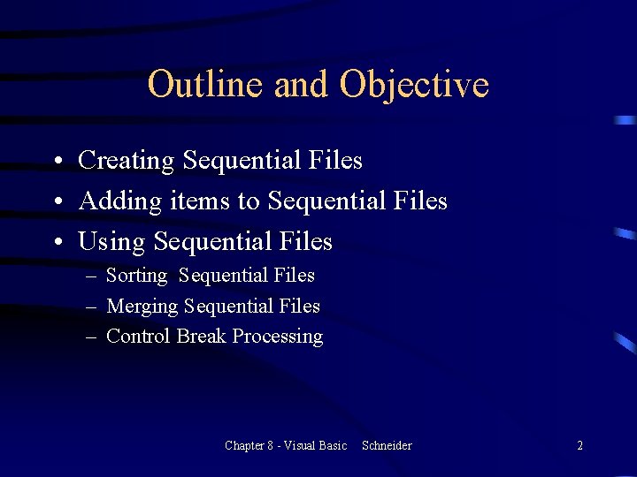 Outline and Objective • Creating Sequential Files • Adding items to Sequential Files •