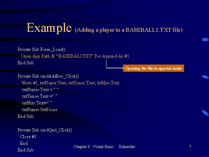 Example (Adding a player to a BASEBALL 1. TXT file) Private Sub Form_Load() Open