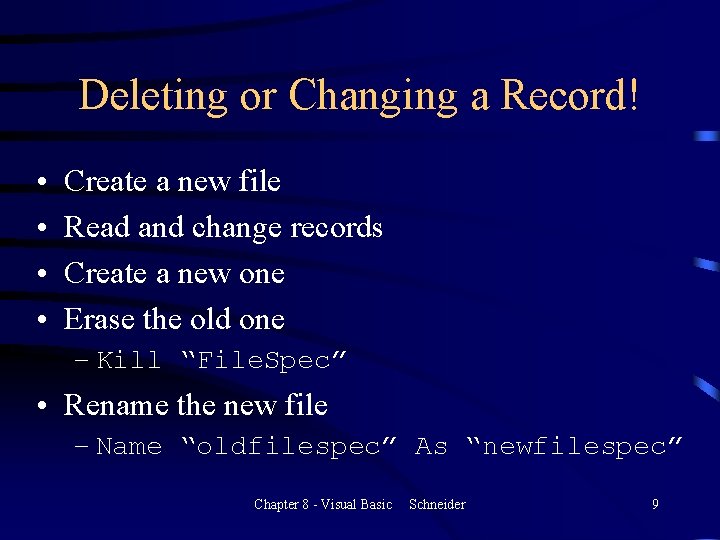 Deleting or Changing a Record! • • Create a new file Read and change