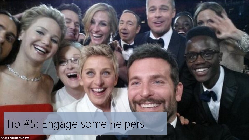 Tip #5: Engage some helpers 