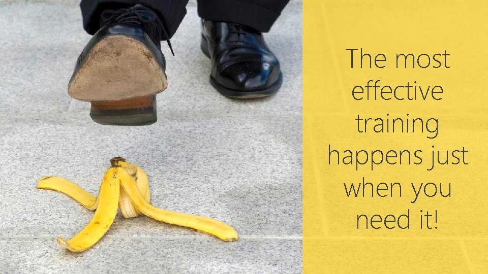 The most effective training happens just when you need it! 